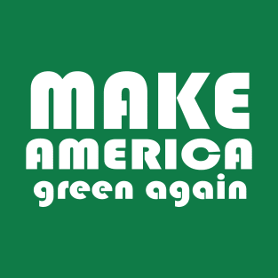 Make America Green Again T-Shirt