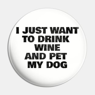 I Just Want to Drink Wine and Pet My Dog Funny Canine Drinking Pin