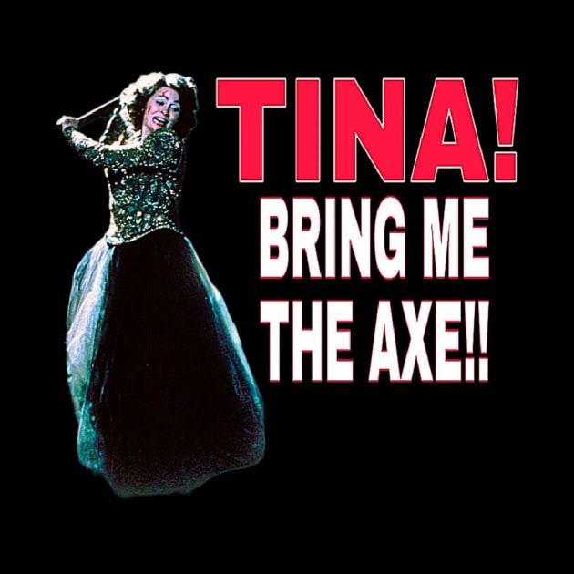 TINA bring me the axe by valentinewords