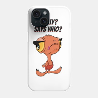 Cheeky chick showing attitude saying Really? Says who? Phone Case