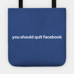 You Should Quit Facebook Tote