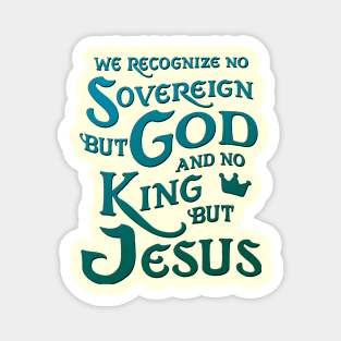 We Recognize No Sovereign But God, And No King But Jesus! Sweatshirt Magnet