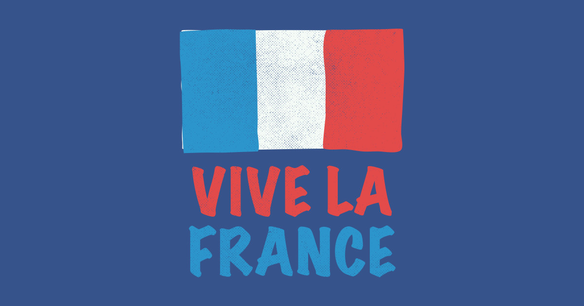 Vive La France - French - T-Shirt | TeePublic