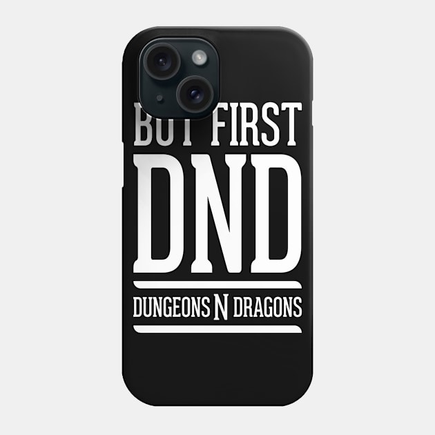 But First DND Phone Case by OfficialTeeDreams