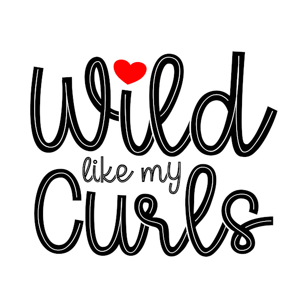 Wild Like My Curls by THUD creative