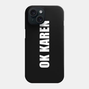 OK Karen Phone Case