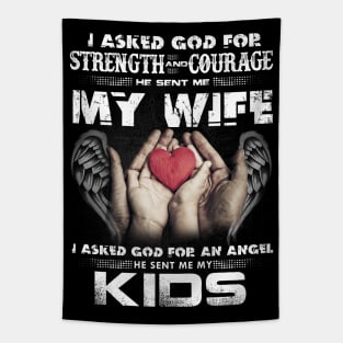 I Asked God For Strength And Courage He Sent Me My Wife Tapestry