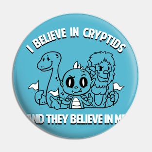 I Believe In Cryptids And They Believe In Me Pin