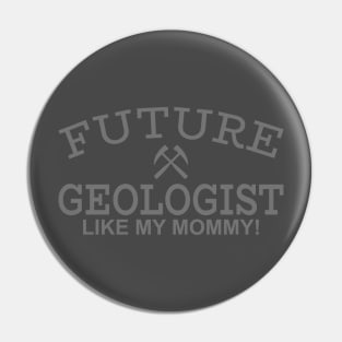 Future Geologist Like My Mommy Pin