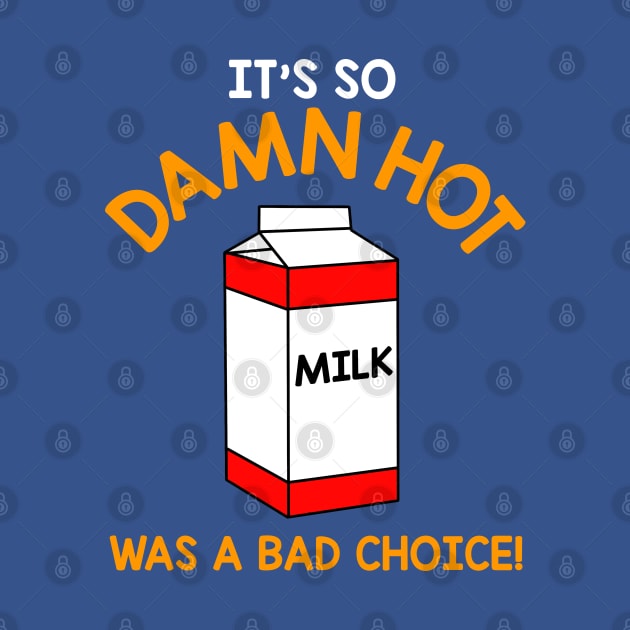 It's So Damn Hot, Milk Was a Bad Choice by darklordpug