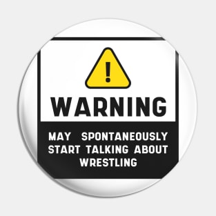 Warning Wrestling Quote Sign "May Spontaneously Start Talking About Wrestling" Pin