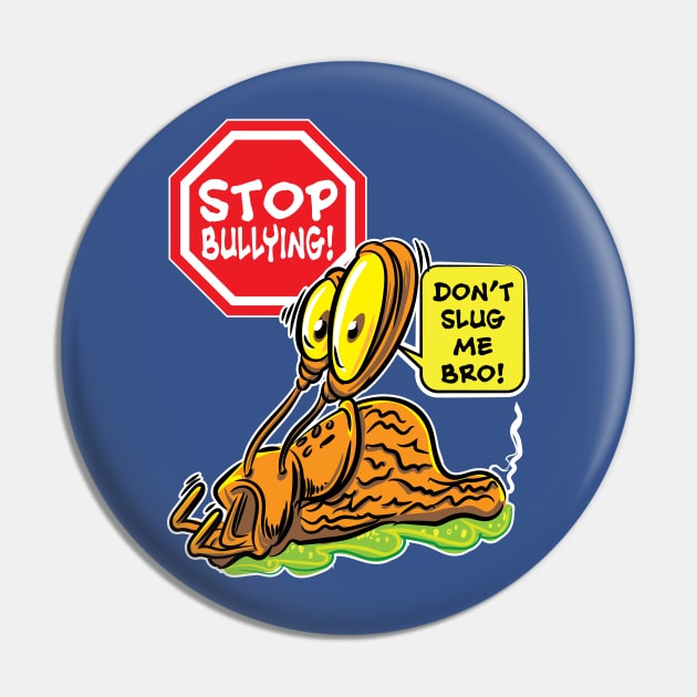 Stop Bullying! Don't Slug Me Bro. Pin by eShirtLabs