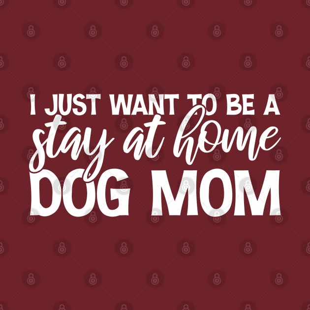 I Just Want To Be A Stay At Home Dog Mom, Dog Mom gifts, mother's day gift, Best mom ever by bisho2412