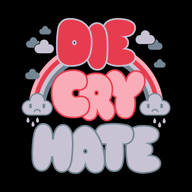 Die Cry Hate - Creepy Cute Kawaii - Live Laugh Love Emocore by Nemons