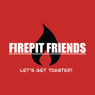 FIRE PIT FRIENDS! T-Shirt