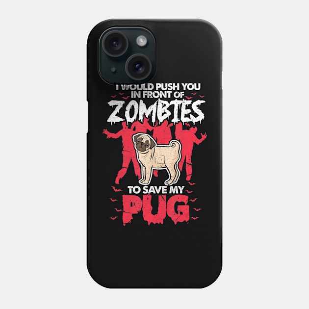 I Would Push You In Front Of Zombies O Save My Pug Phone Case by crowominousnigerian 