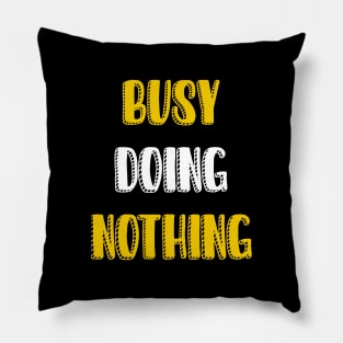 Busy doing nothing Pillow