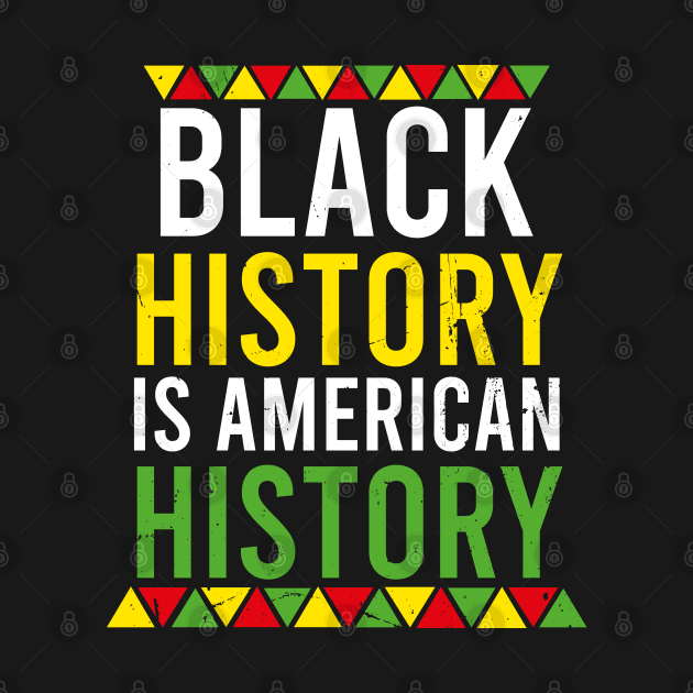 Black history is American history Patriotic African American by Simplybollo