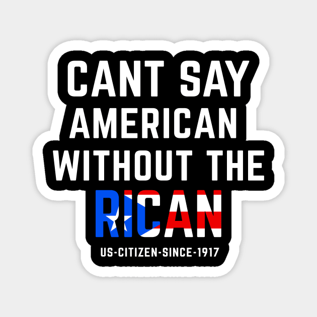 Can't Say American Without the Rican Puerto Rico Pride Magnet by PuertoRicoShirts