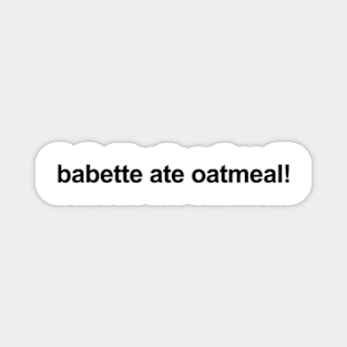 Babette Ate Oatmeal! Magnet