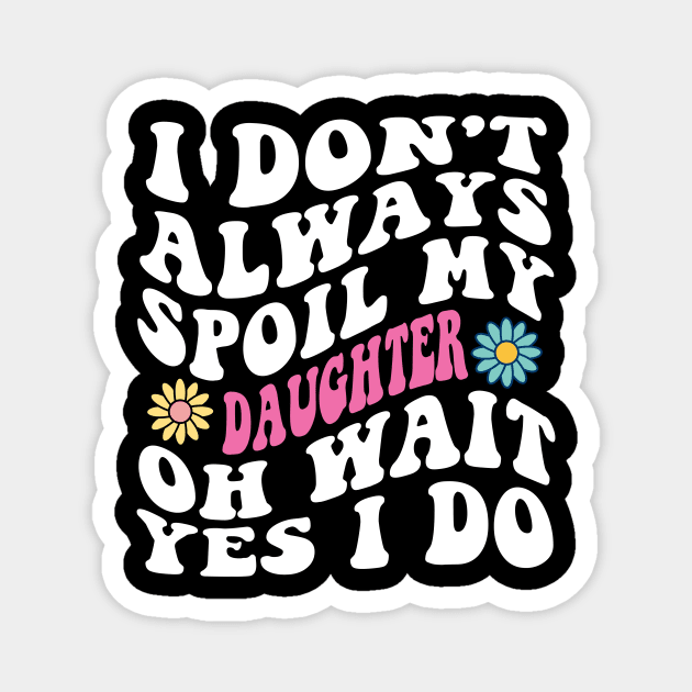 Retro Groovy I Don't Always Spoil My daughter Oh Wait yes I Do Magnet by Spit in my face PODCAST