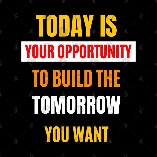 Today Is Your Opportunity by Dippity Dow Five