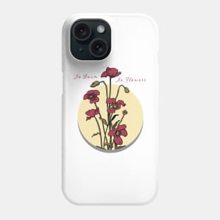 No Rain No Flowers Phone Case