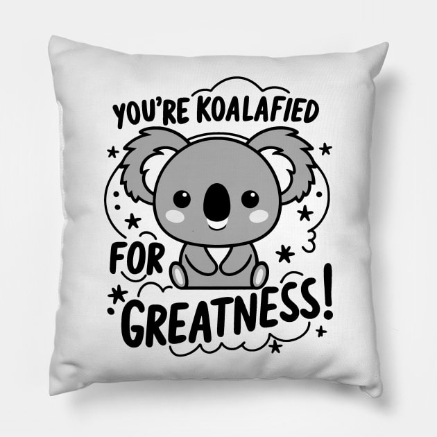 You're koalafied for greatness Pillow by Fashioned by You, Created by Me A.zed