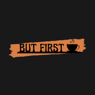 but first coffee, coffee lover T-Shirt