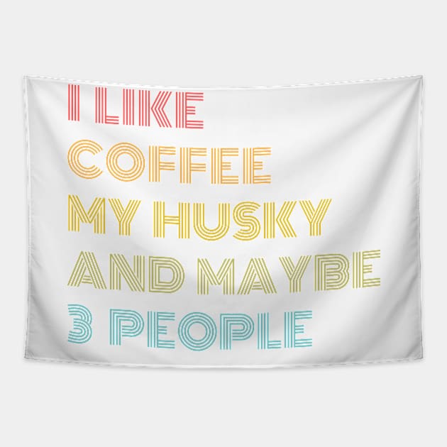 I LIKE COFFEE MY HUSKY & MAYBE 3 PEOPLE Tapestry by Just Me Store