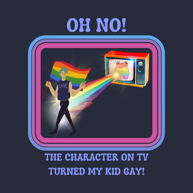 TV Turned Him Gay - LGBT Sarcasm by Prideopenspaces