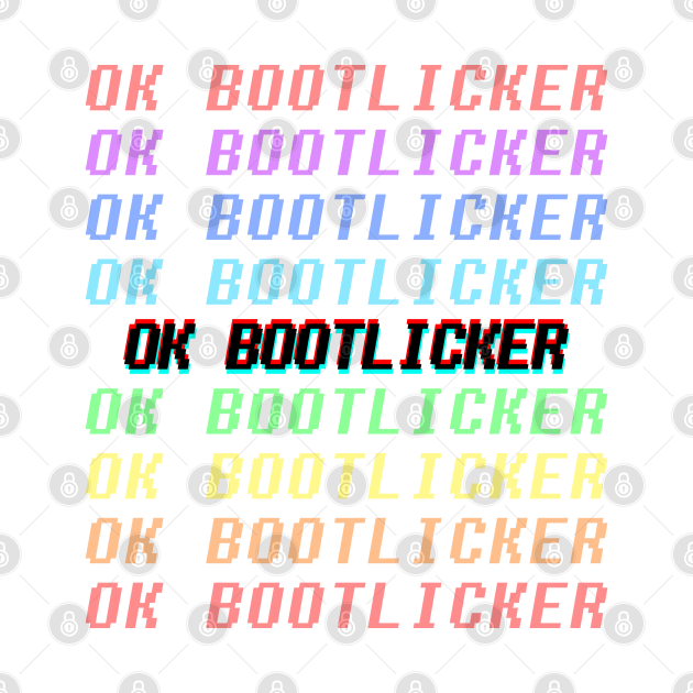 ok bootlicker by hangryyeena