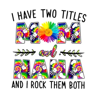 I Have Two Titles Mom And Nana T-Shirt