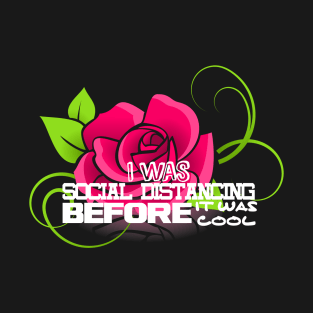 I Was Social Distancing Before It Was Cool.Cute Floral Style Design T-Shirt