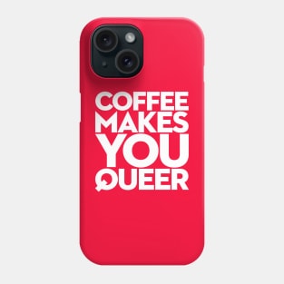 Coffee Makes You Queer Phone Case