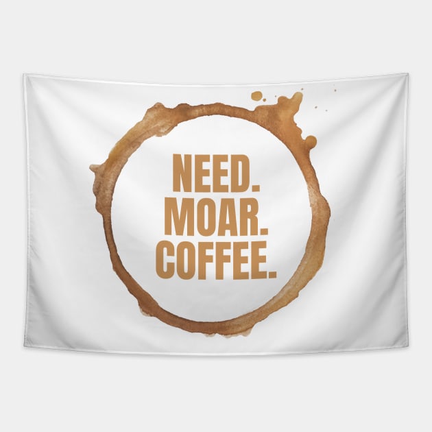 Need. Moar. Coffee. Perfect Gift for Coffee Lovers Tapestry by nathalieaynie