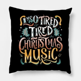 I'm so tired of Christmas music Pillow