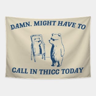 Damn, might have to call in thicc today - Retro Unisex T Shirt, Funny T Shirt, Meme Tapestry