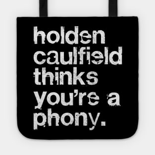 Holden Caulfield thinks you're a phony - Catcher In The Rye Tote