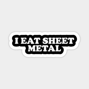 I Eat Sheet Metal T-Shirt or Crewneck, Ironic Tees, Dank Meme Quote Magnet