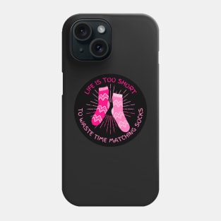 Life is Too Short to Waste Time Matching Socks Phone Case