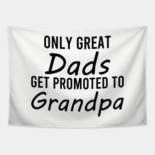 only great dads get promoted to grandpa Tapestry