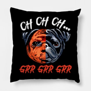 Womens Ch ch ch Grr Grr Grr Halloween Sacry Pug Horror Dog Pillow