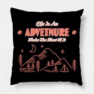 Life Is An Adventure Make The Most Of It Pillow