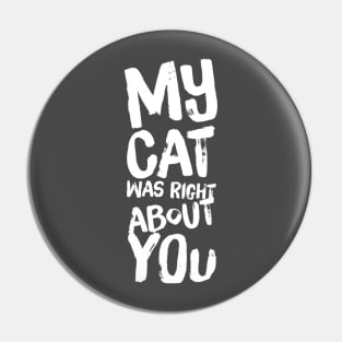 My Cat Was Right About You Pin