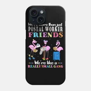 We're More Than Just Postal Worker Friends We're Like A Really Small Gang Phone Case