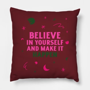 Believe in yourself and make it happen. Pillow