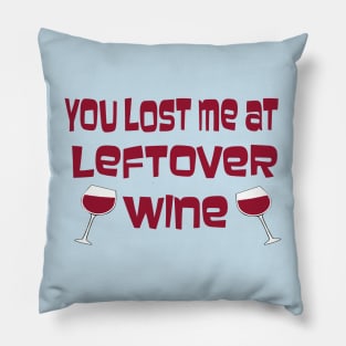 You Lost Me At Leftover Wine Pillow