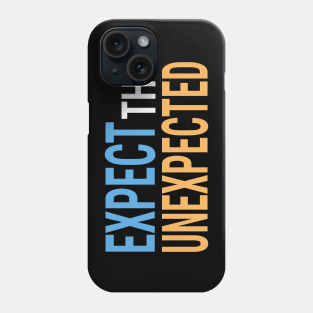 Expect the Unexpected Phone Case