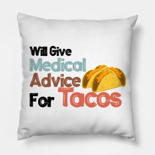 Will Give Medical Advice For Tacos Pillow